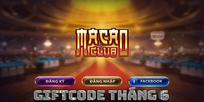 Giftcode háng 6 từ Macau Club