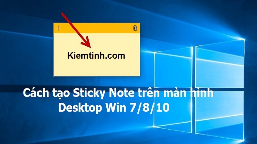Cách tạo Sticky Note (ghi chú) trên màn hình Desktop Win 7/8.1/10
