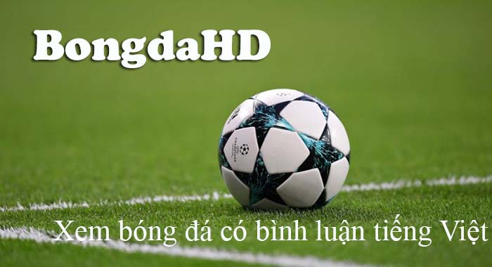 BongDaHD – Địa chỉ trực tuyến bóng đá uy tín chất lượng số 1
